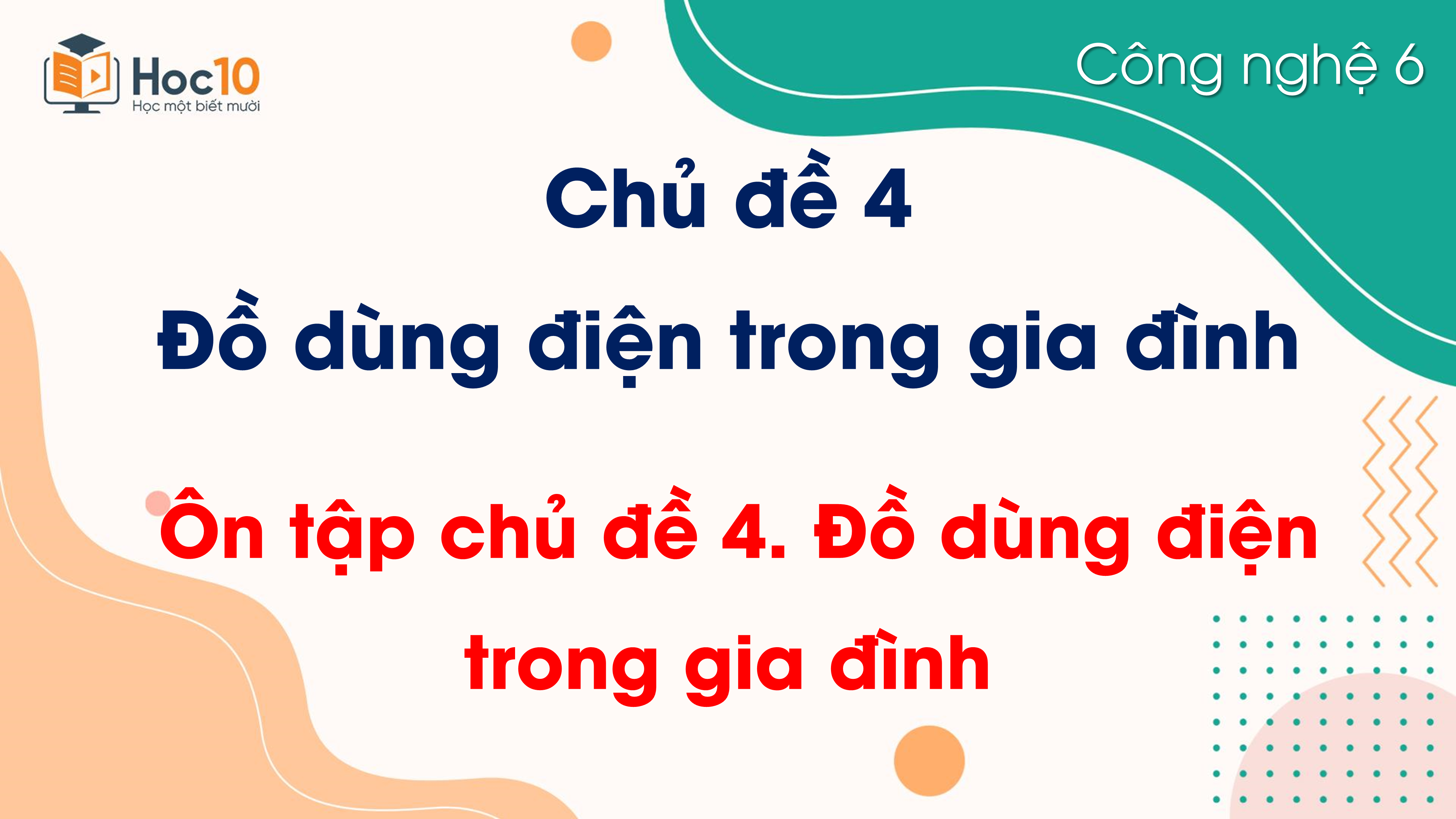 Chủ đề 4 - Ôn tập chủ đề 4 Đồ dùng điện trong gia đình